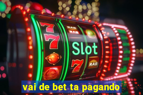 vai de bet ta pagando